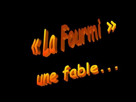 « La Fourmi » une fable....
