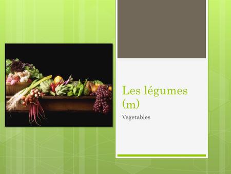 Les légumes (m) Vegetables. Les légumes (m) : Partie 1.