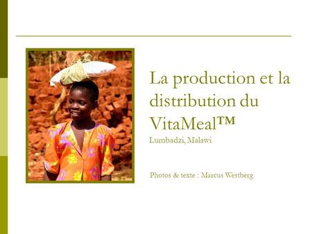 La production et la distribution du VitaMeal™ Lumbadzi, Malawi