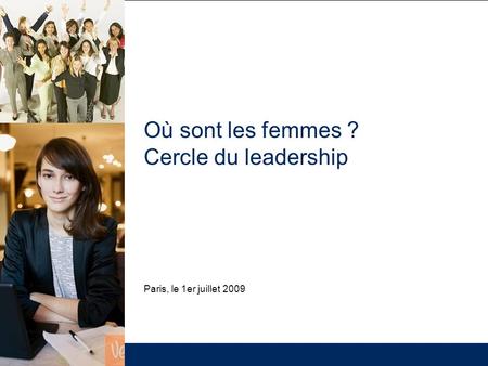 Où sont les femmes ? Cercle du leadership Paris, le 1er juillet 2009.