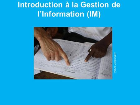 Introduction à la Gestion de lInformation (IM) Picture: Janet Ousley.