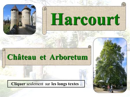 Harcourt Château et Arboretum Cliquer seulement sur les longs textes.