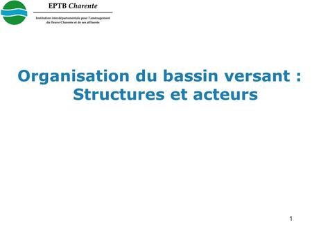 1 Organisation du bassin versant : Structures et acteurs.