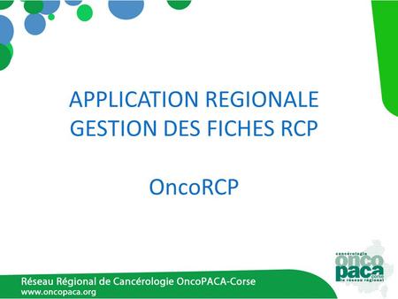 APPLICATION REGIONALE GESTION DES FICHES RCP OncoRCP