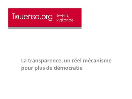 La transparence, un réel mécanisme pour plus de démocratie.