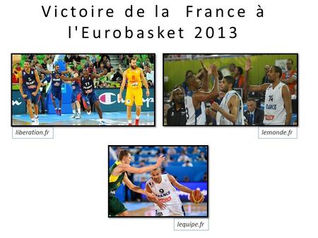 Victoire de la France à l'Eurobasket 2013 liberation.frlemonde.fr lequipe.fr.