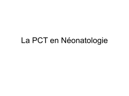 La PCT en Néonatologie.
