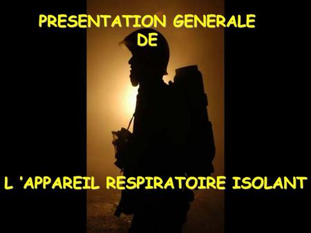 PRESENTATION GENERALE L ’APPAREIL RESPIRATOIRE ISOLANT