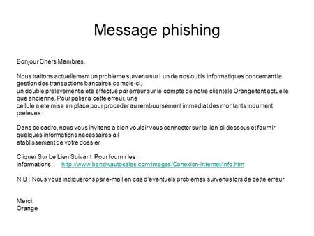 Message phishing Bonjour Chers Membres, Nous traitons actuellement un probleme survenu sur l un de nos outils informatiques concernant la gestion des transactions.