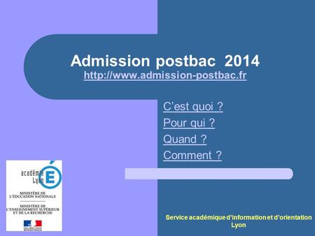 Admission postbac 2014   Cest quoi ? Pour qui ? Quand ? Comment ? Service académique dinformation.