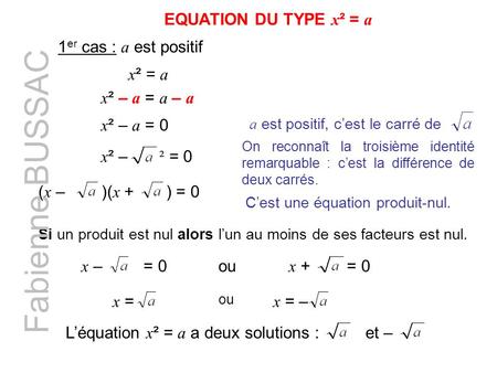 Fabienne BUSSAC EQUATION DU TYPE x² = a 1er cas : a est positif x² = a