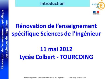 Rénovation de lenseignement spécifique des sciences de lingénieur PNF enseignement spécifique des sciences de lingénieur Tourcoing 11 mai 2012 Rénovation.