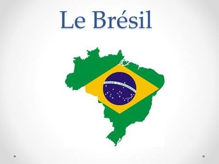 Le Brésil.
