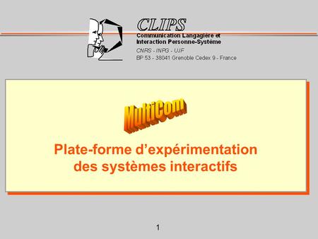 1 Plate-forme dexpérimentation des systèmes interactifs Plate-forme dexpérimentation des systèmes interactifs.
