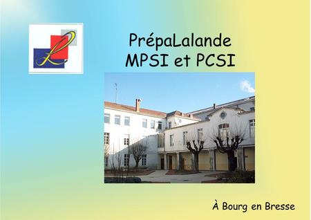 PrépaLalande MPSI et PCSI À Bourg en Bresse.