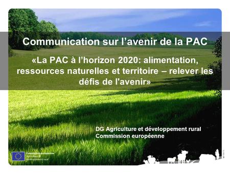 Olof S. Communication sur lavenir de la PAC «La PAC à lhorizon 2020: alimentation, ressources naturelles et territoire – relever les défis de l'avenir»