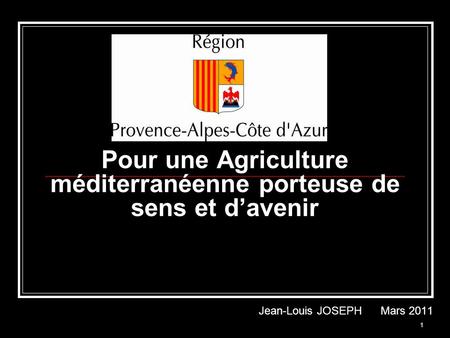1 Pour une Agriculture méditerranéenne porteuse de sens et davenir Jean-Louis JOSEPH Mars 2011.