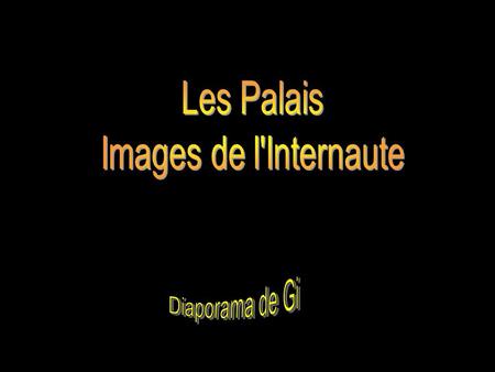 Les Palais Images de l'Internaute Diaporama de Gi.