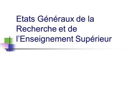 Etats Généraux de la Recherche et de lEnseignement Supérieur.