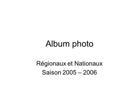 Régionaux et Nationaux Saison 2005 – 2006