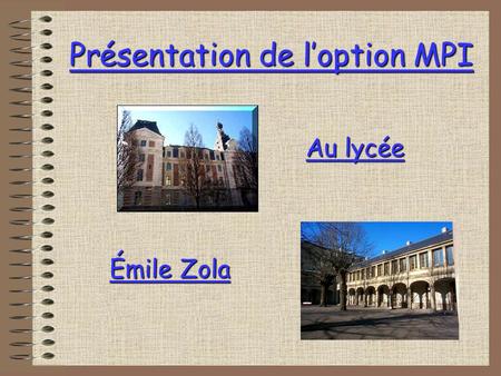 Présentation de loption MPI Au lycée Émile Zola MPI MPI cest : M pour MESURES I pour INFORMATIQUE P pour PHYSIQUES.