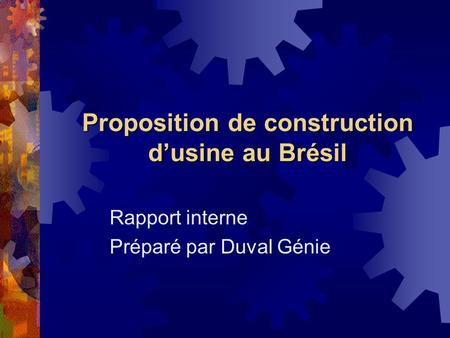 Proposition de construction dusine au Brésil Rapport interne Préparé par Duval Génie.