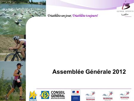 Triathlète un jour, Triathlète toujours! Istres Sports Triathlon Assemblée Générale 2012.