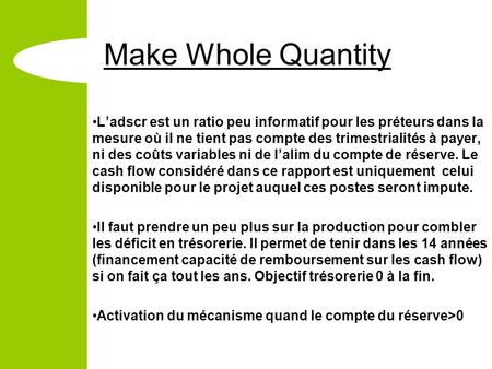 Make Whole Quantity Ladscr est un ratio peu informatif pour les préteurs dans la mesure où il ne tient pas compte des trimestrialités à payer, ni des coûts.