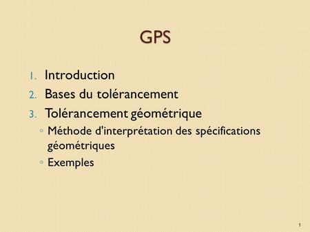 GPS Introduction Bases du tolérancement Tolérancement géométrique