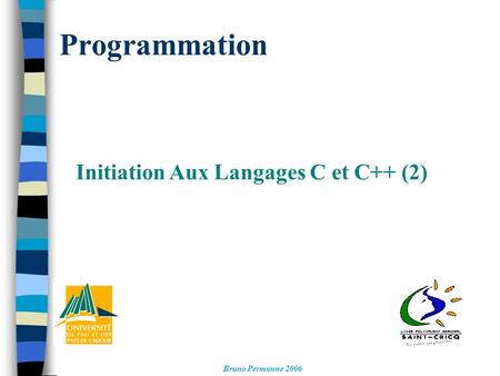 Programmation Initiation Aux Langages C et C++ (2) Bruno Permanne 2006.