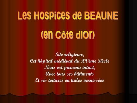 Les Hospices de BEAUNE (en Côte d'Or)