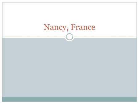 Nancy, France. LEmplacement Région: Lorraine Departement: Meurthe-et-Moselle Arrondissement: Nancy Près dAllemagne.