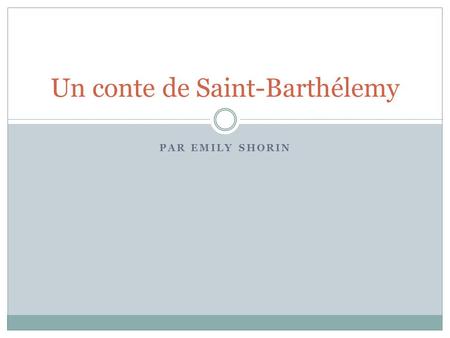 PAR EMILY SHORIN Un conte de Saint-Barthélemy. La Géographie.