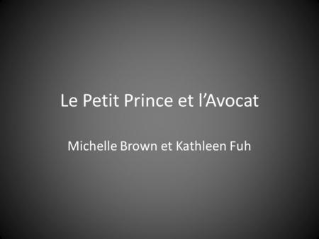 Le Petit Prince et lAvocat Michelle Brown et Kathleen Fuh.