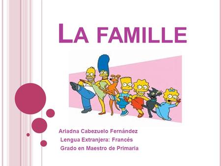 La famille Ariadna Cabezuelo Fernández Lengua Extranjera: Francés