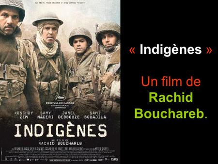 « Indigènes » Un film de Rachid Bouchareb.