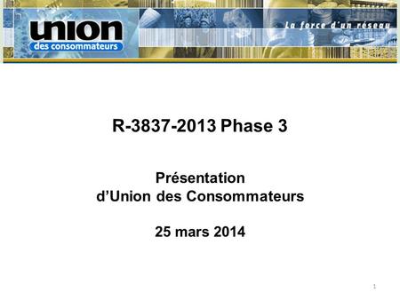R-3837-2013 Phase 3 Présentation dUnion des Consommateurs 25 mars 2014 1.