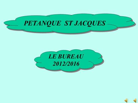 PETANQUE ST JACQUES LE BUREAU 2012/2016.