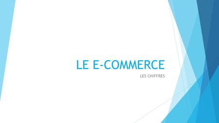 LE E-COMMERCE LES CHIFFRES Page de présentation.