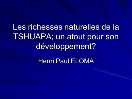Les richesses naturelles de la TSHUAPA; un atout pour son développement? Henri Paul ELOMA.