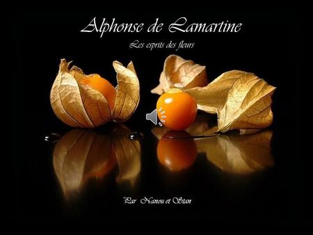 Alphonse de Lamartine Les esprits des fleurs Par Nanou et Stan.