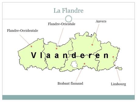 La Flandre Anvers Flandre-Orientale Flandre-Occidentale