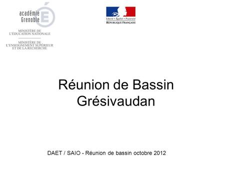 Réunion de Bassin Grésivaudan DAET / SAIO - Réunion de bassin octobre 2012.
