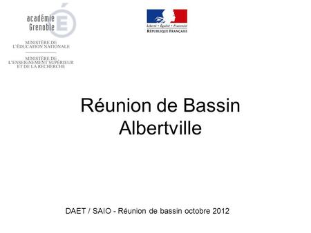 Réunion de Bassin Albertville DAET / SAIO - Réunion de bassin octobre 2012.