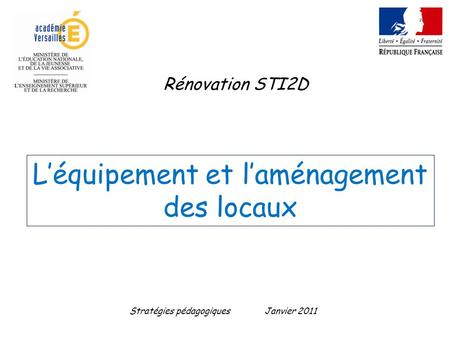 Léquipement et laménagement des locaux Rénovation STI2D Stratégies pédagogiquesJanvier 2011.