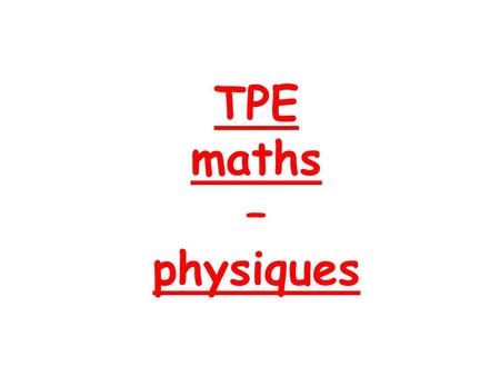 TPE maths – physiques.