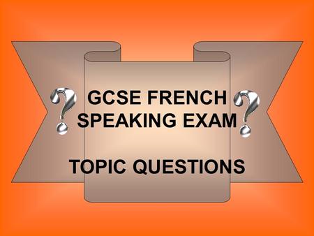 GCSE FRENCH SPEAKING EXAM TOPIC QUESTIONS.