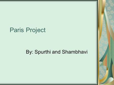 Paris Project By: Spurthi and Shambhavi. Le Courrier Chère Phillip, Salut! Je regrette, parce que je ne viens pas avec toi aller à Paris. Jai très malade,