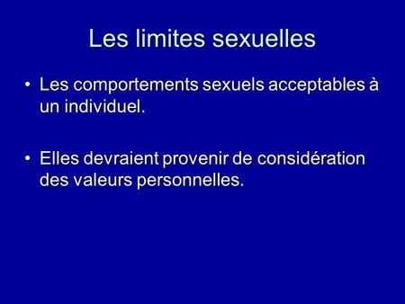 Les limites sexuelles Les comportements sexuels acceptables à un individuel.Les comportements sexuels acceptables à un individuel. Elles devraient provenir.