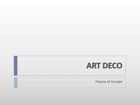 ART DECO France et Europe.